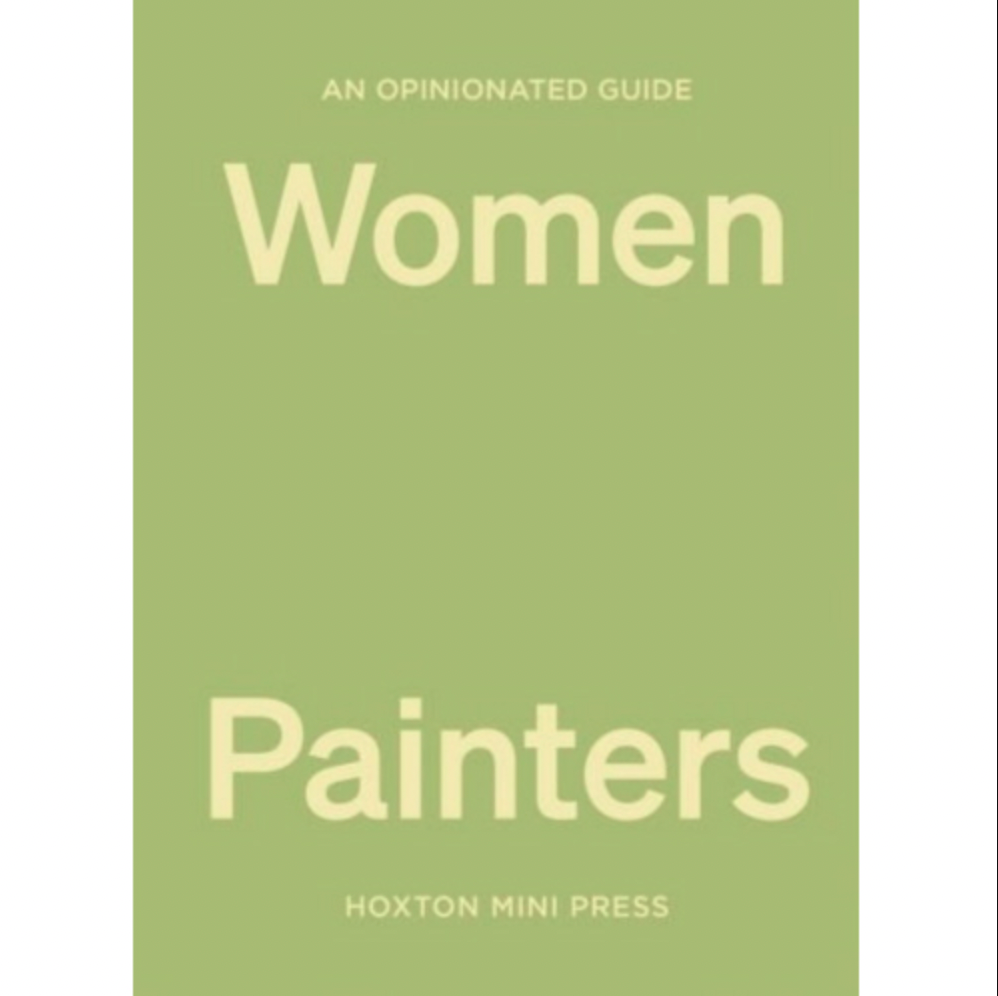 An Opinionated Guide to Women Painters