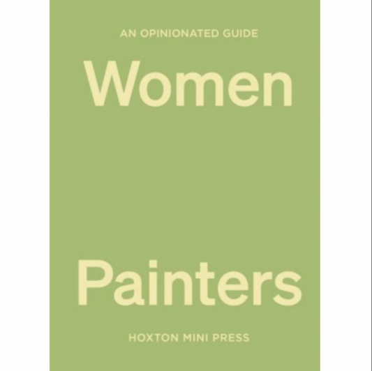 An Opinionated Guide to Women Painters